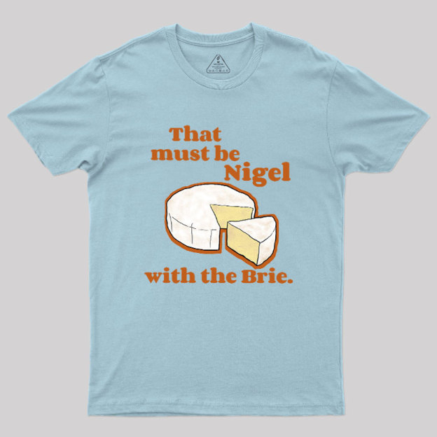 That must be Nigel with the Brie Geek T-Shirt