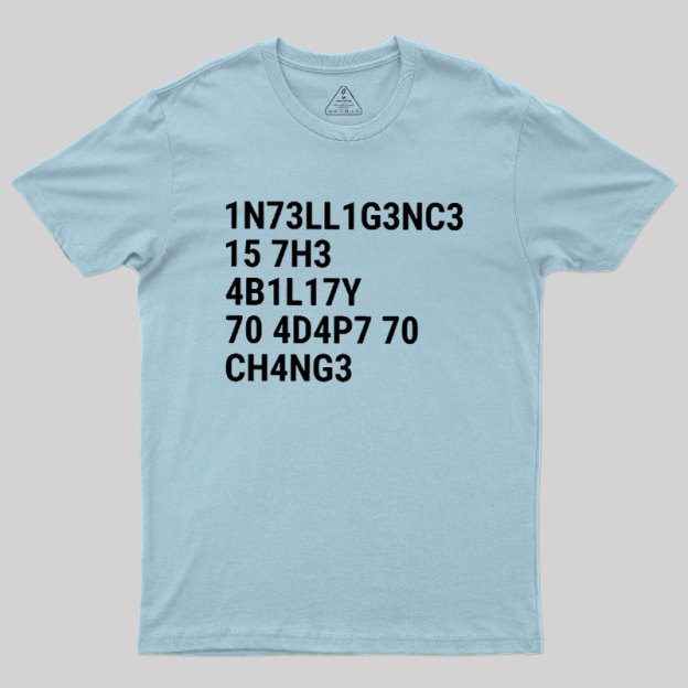 Intelligence Is The Ability To Adapt To Change Geek T-Shirt