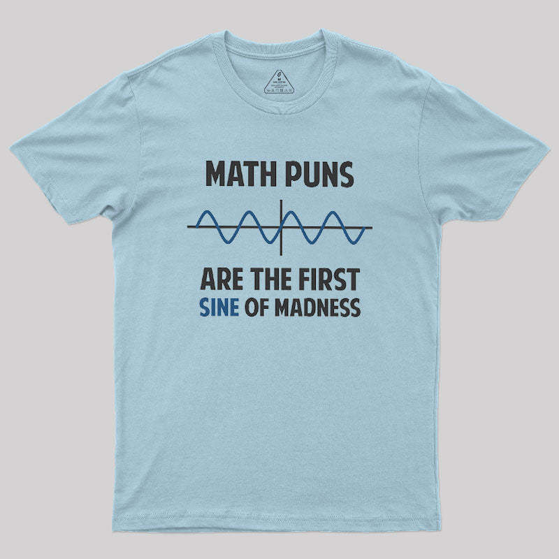 Math Puns First Sine Of Madness Geek T-Shirt
