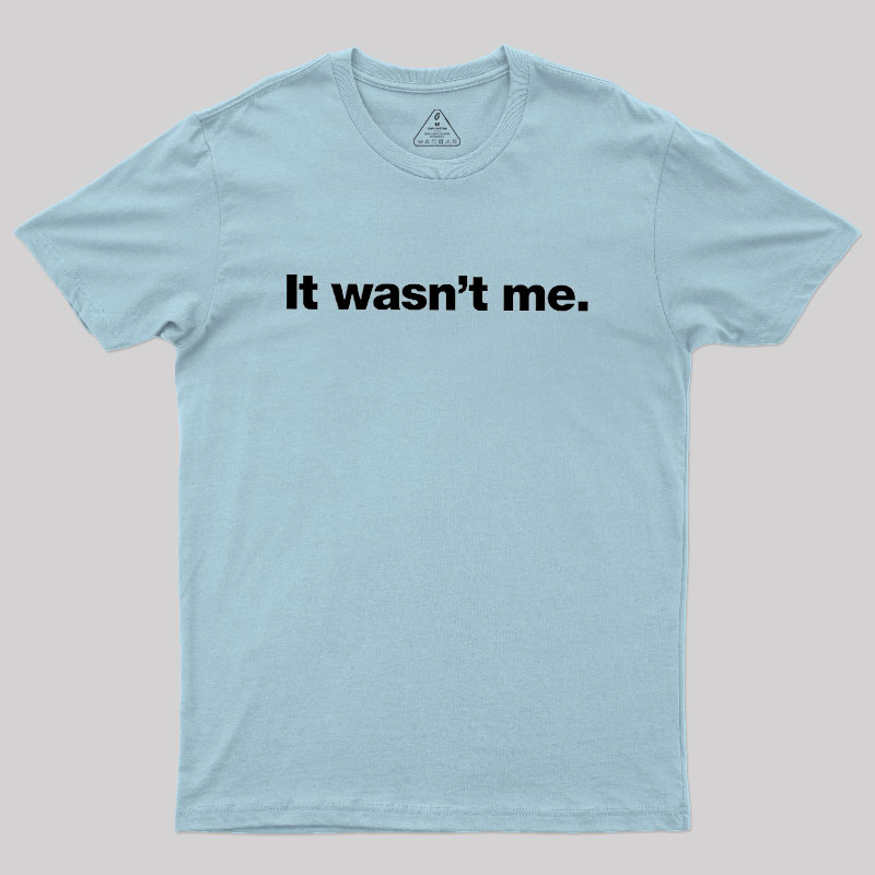 It Wasn't Me Geek T-Shirt