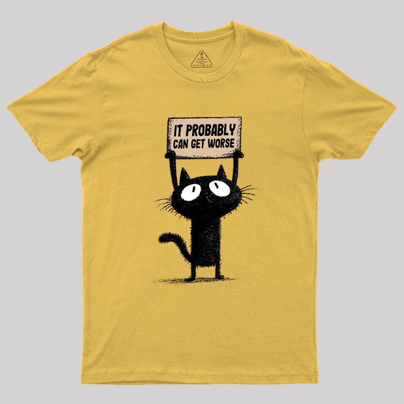 It Probably Can Get Worse Geek T-Shirt