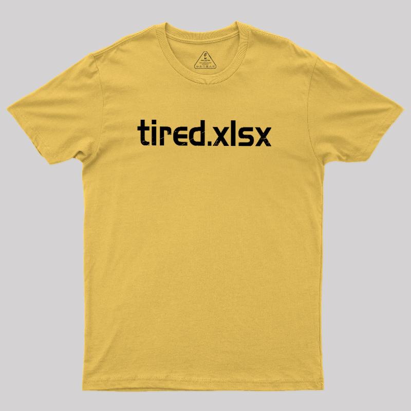 Tired.xlsx Geek T-Shirt