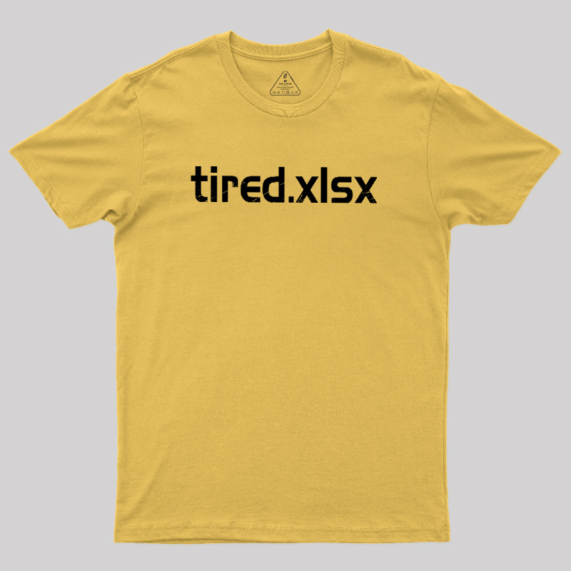 Tired.xlsx Geek T-Shirt