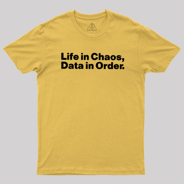 Life in Chaos, Data in Order Geek T-Shirt