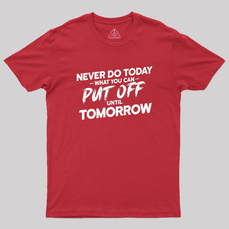 Put Off Until Tomorrow Geek T-Shirt