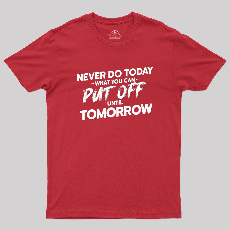 Put Off Until Tomorrow Geek T-Shirt