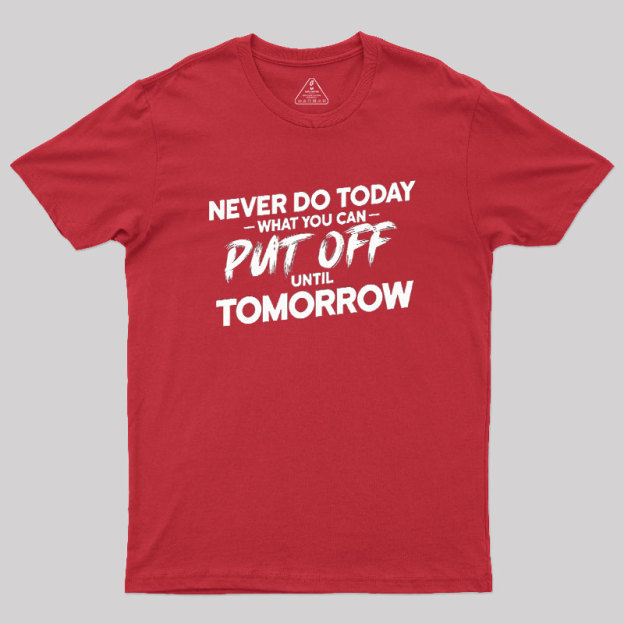 Put Off Until Tomorrow Geek T-Shirt