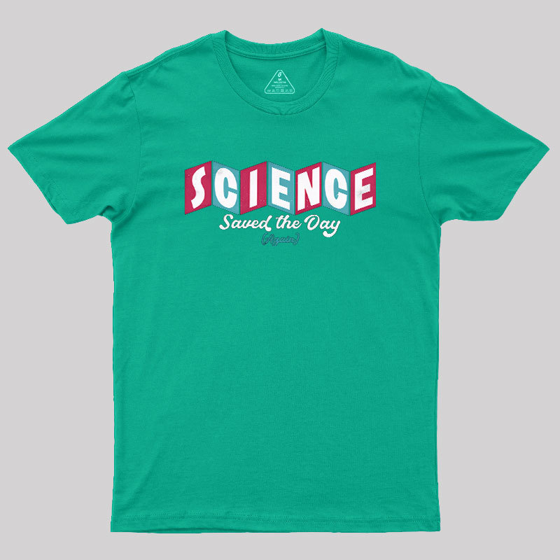 Science Saved the Day Geek T-Shirt