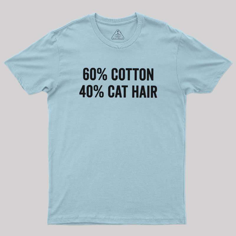 60 Cotton 40 Cat Hair Geek T-Shirt