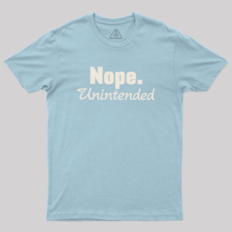 Nope.Unintended Geek T-Shirt