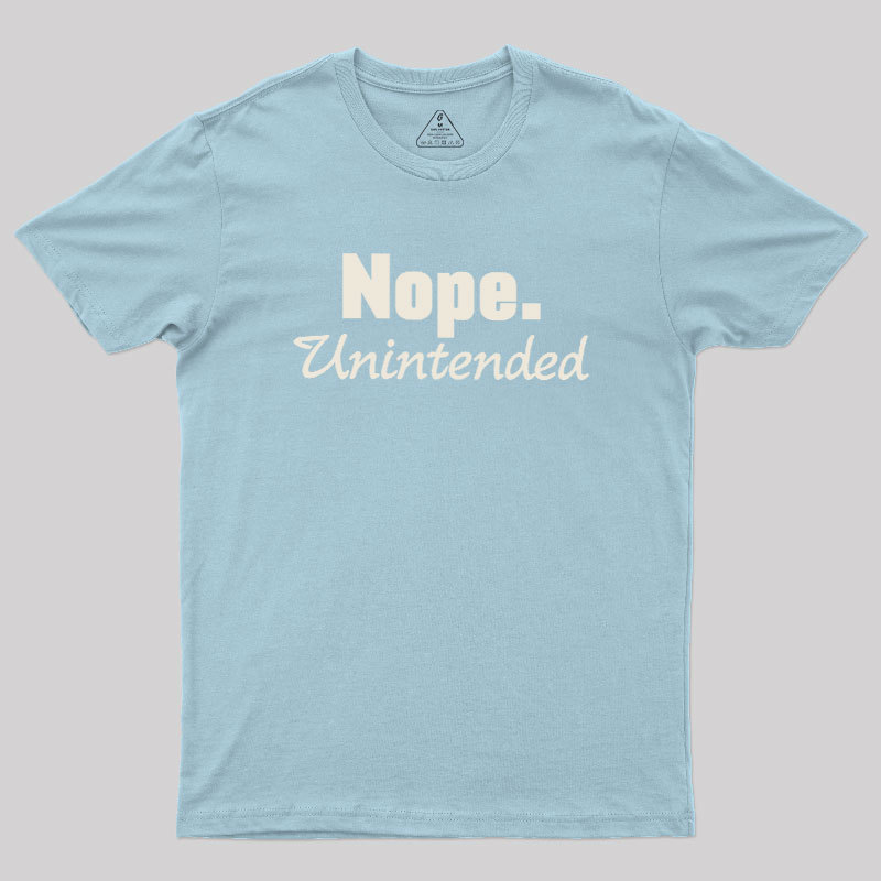 Nope.Unintended Geek T-Shirt