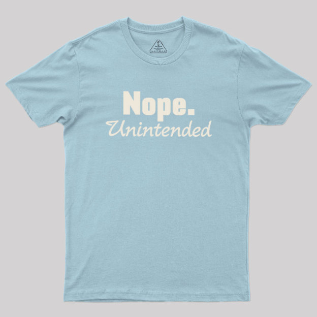 Nope.Unintended Geek T-Shirt