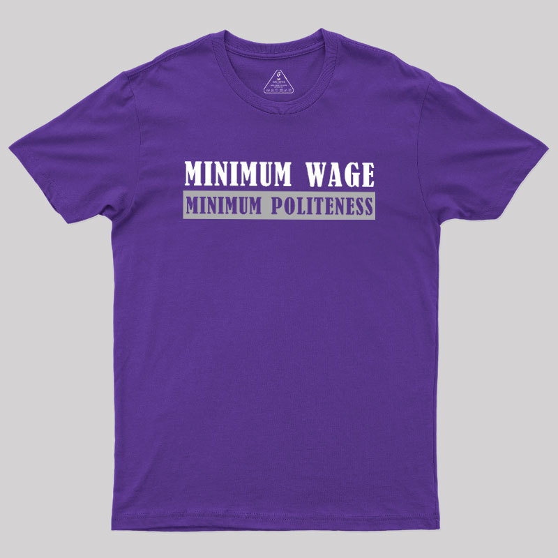 Minimum Wage Minimum Politeness Geek T-Shirt