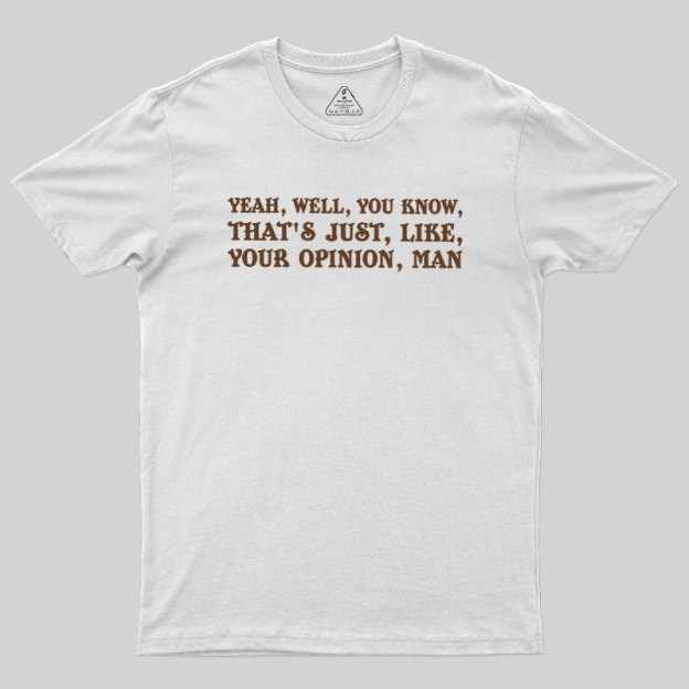 Opinionated Dude Geek T-Shirt