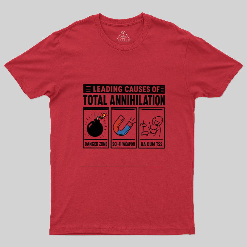 Leading Causes Of Total Annihilation Geek T-Shirt