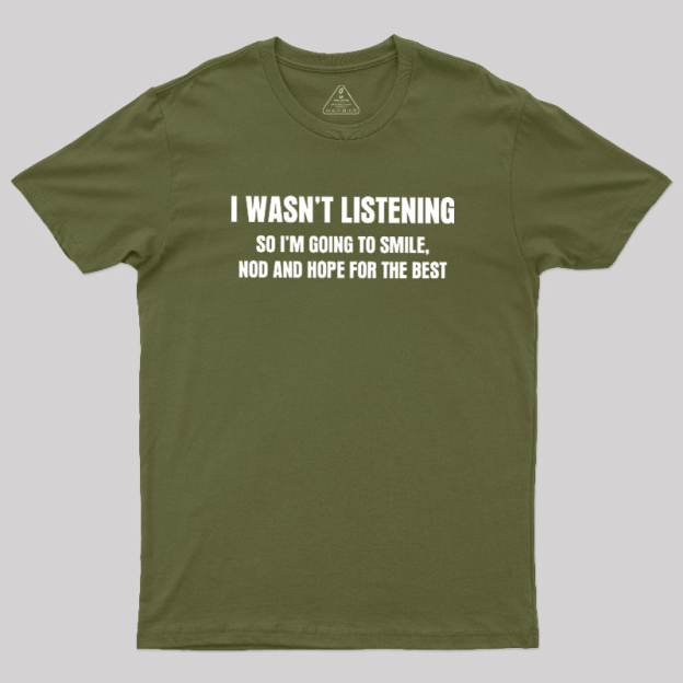 I Was not Listening Geek T-Shirt