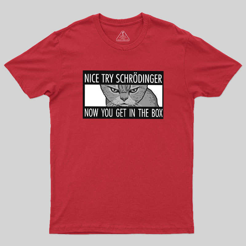 Nice Try Schrodinger Geek T-Shirt