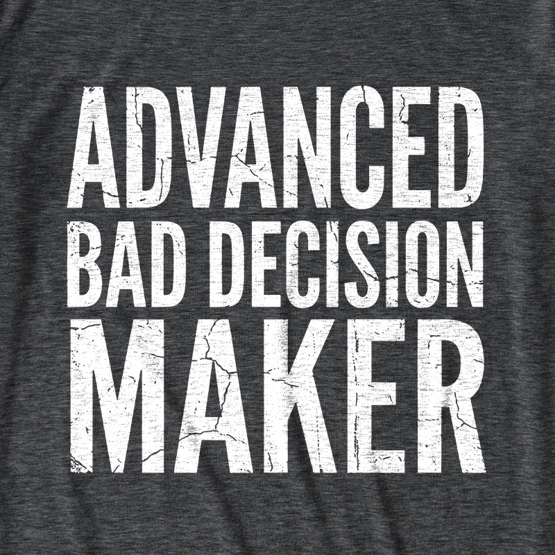 Advanced Bad Decision Maker Ultra Soft Heather Tee