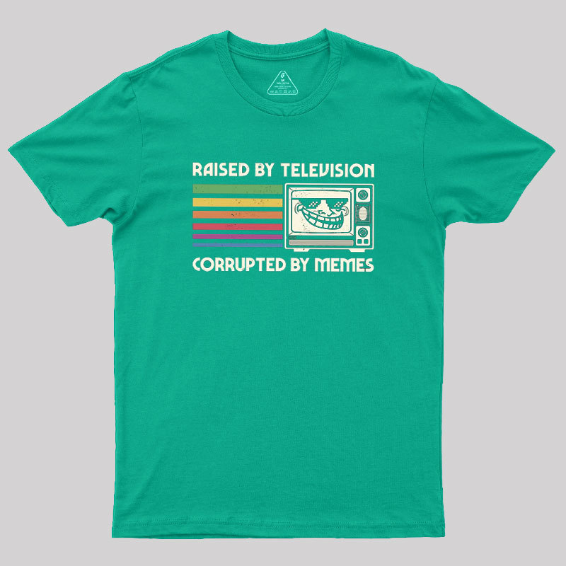 Raised by TV Corrupted by Memes Geek T-Shirt