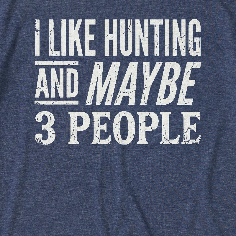 I Like Hunting and Maybe 3 People Ultra Soft Heather Tee
