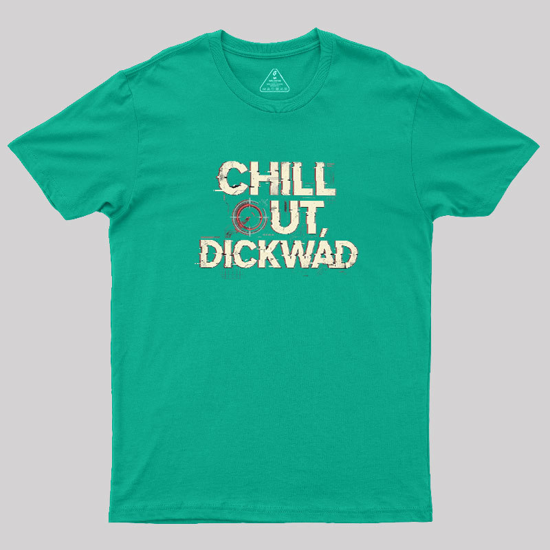 Chill Out Dickwad Geek T-Shirt
