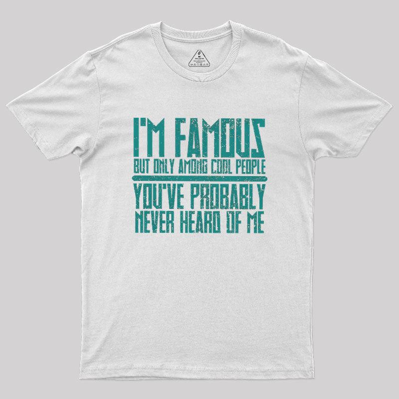 I��m Famous Among Cool People Geek T-Shirt