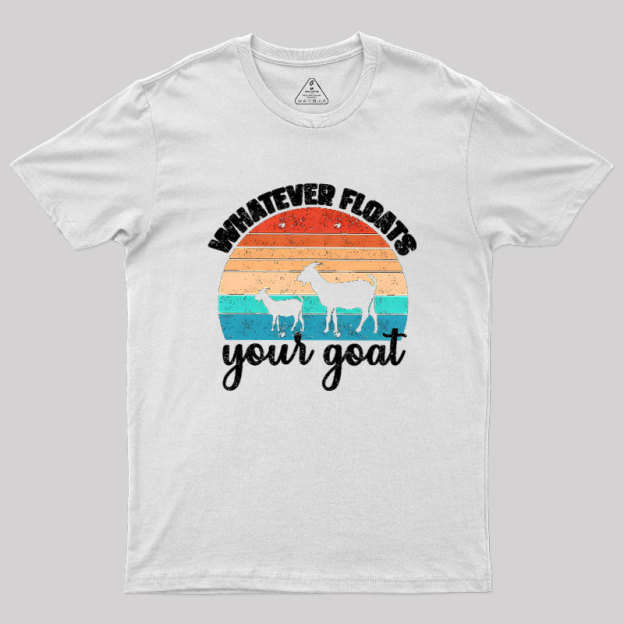Whatever Floats Your Goat Geek T-Shirt