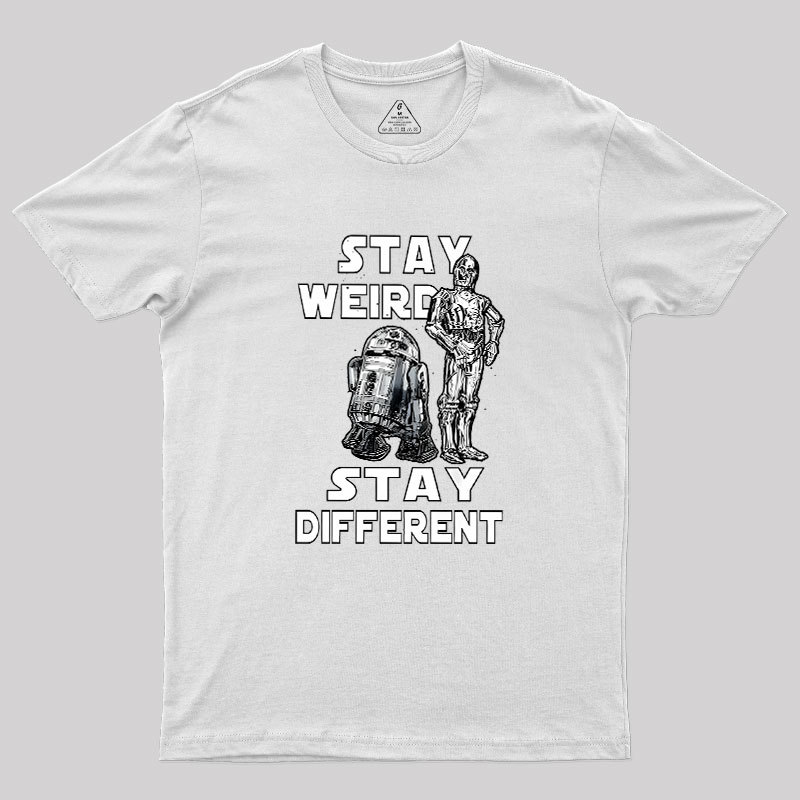 R2-D2 C-3PO Stay Weird Stay Different Geek T-Shirt