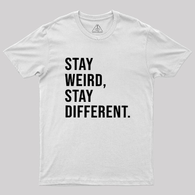 Stay Weird Stay Different Geek T-Shirt