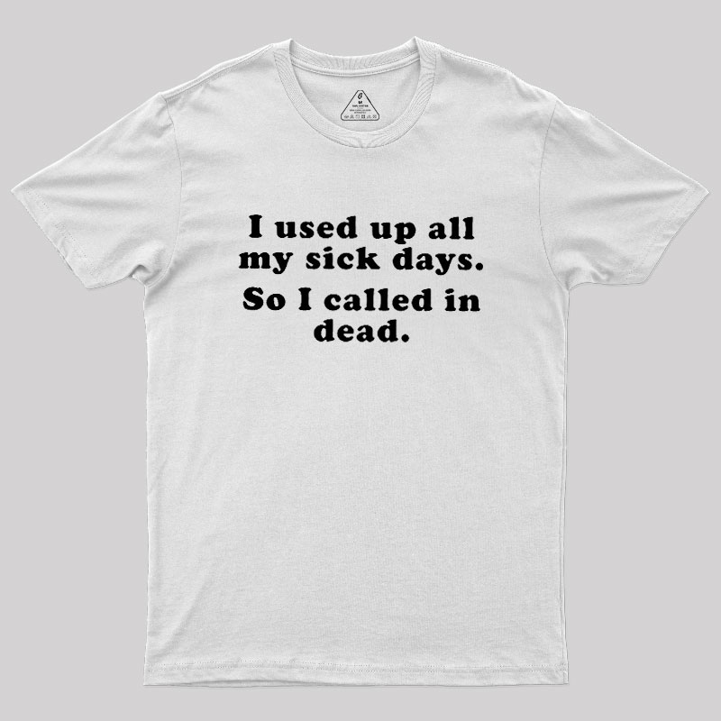 I Used Up All My Sick Days Geek T-Shirt