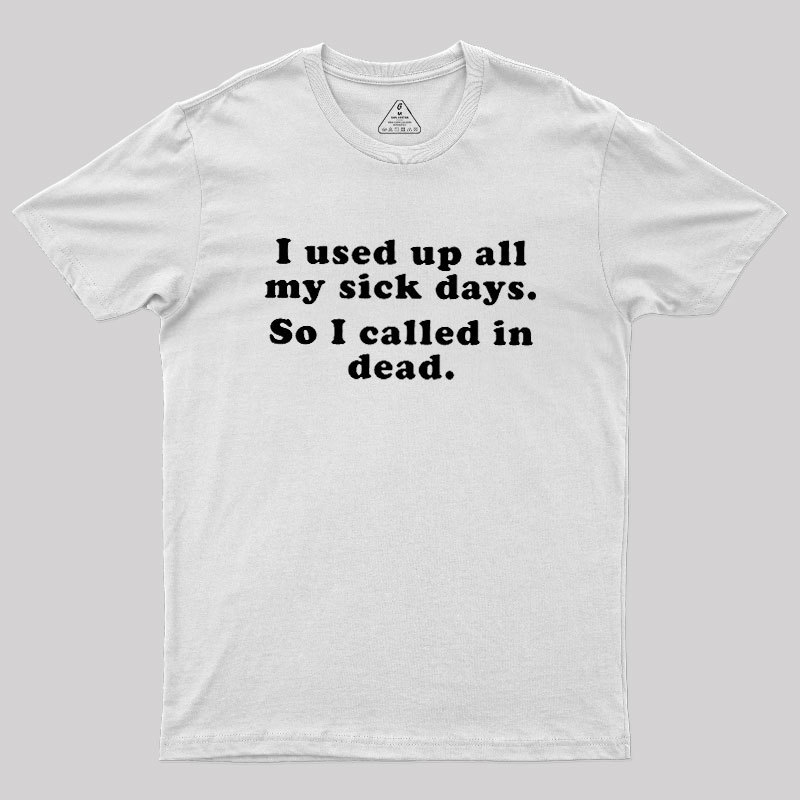 I Used Up All My Sick Days Geek T-Shirt