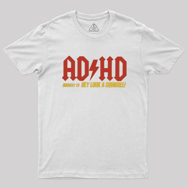 AD HD Highway To Hey look A Squirrel Geek T-Shirt