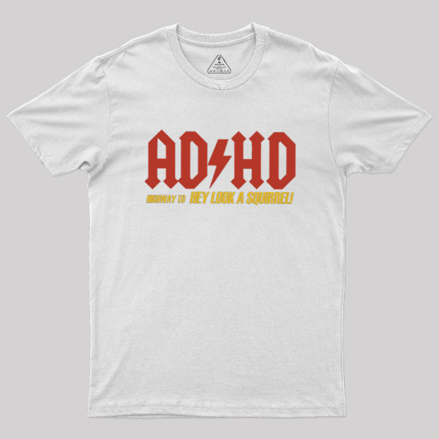 AD HD Highway To Hey look A Squirrel Geek T-Shirt