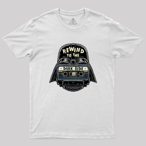 Rewind To The Dark Side Geek T-Shirt