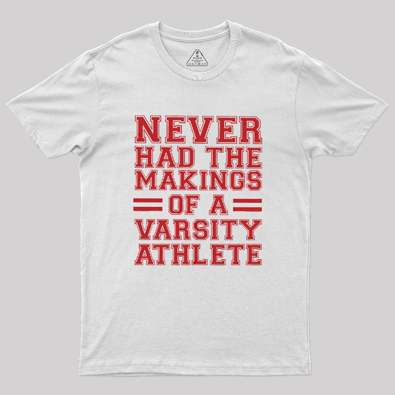 Never Had The Makings Of A Varsity Athlete Geek T-Shirt