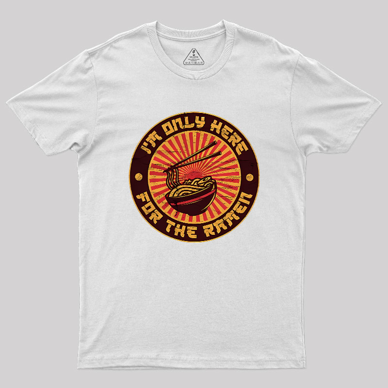 I'm Only Here For The Ramen Geek T-Shirt
