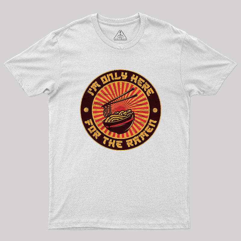 I'm Only Here For The Ramen Geek T-Shirt