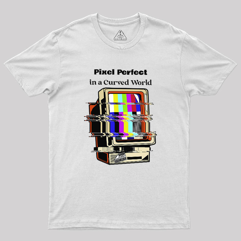 Pixel Perfect In A Curved World Geek T-Shirt