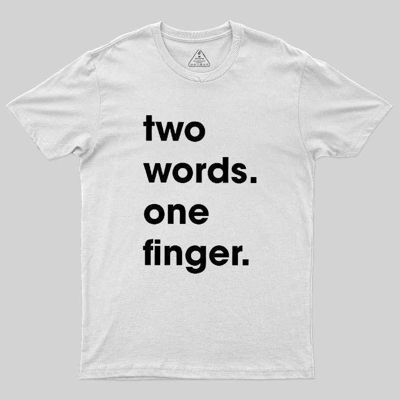 Two Words One Finger Geek T-Shirt