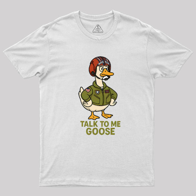 Talk To Me Goose Geek T-Shirt