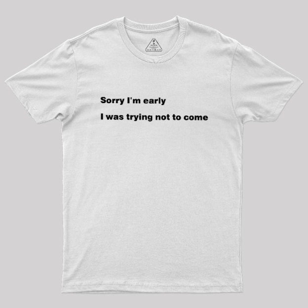 I Was Trying Not To Come Geek T-Shirt