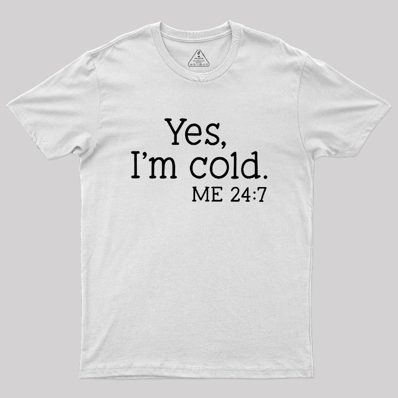 Yes I'm Cold Geek T-Shirt