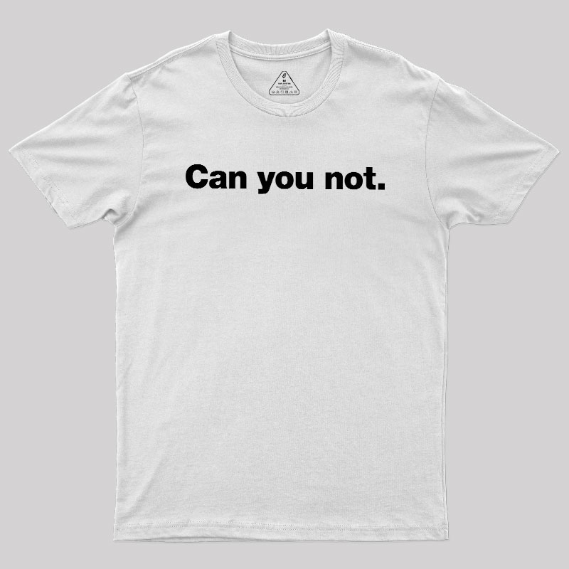 Can You Not Geek T-Shirt
