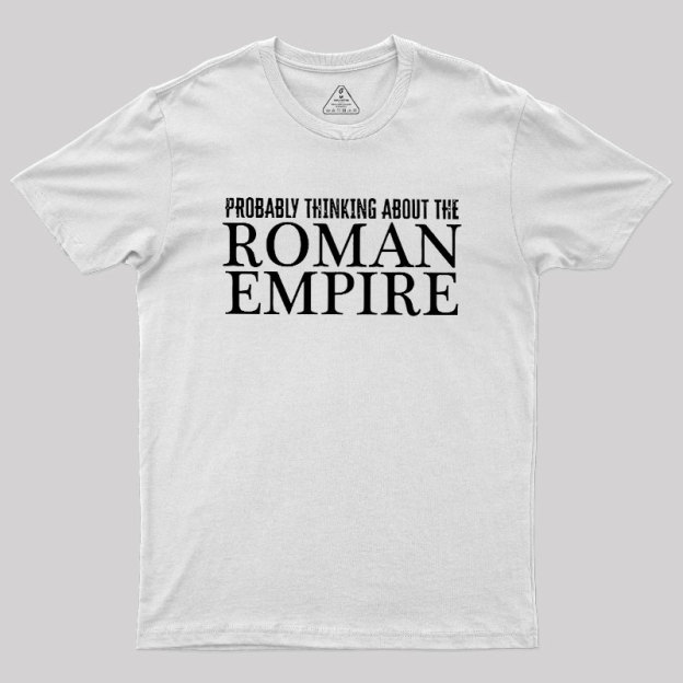 Probably Thinking About The Roman Empire Geek T-Shirt