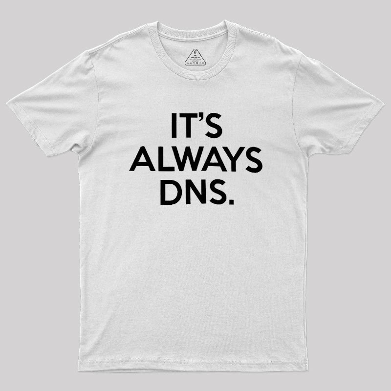 It's Always DNS Geek T-Shirt