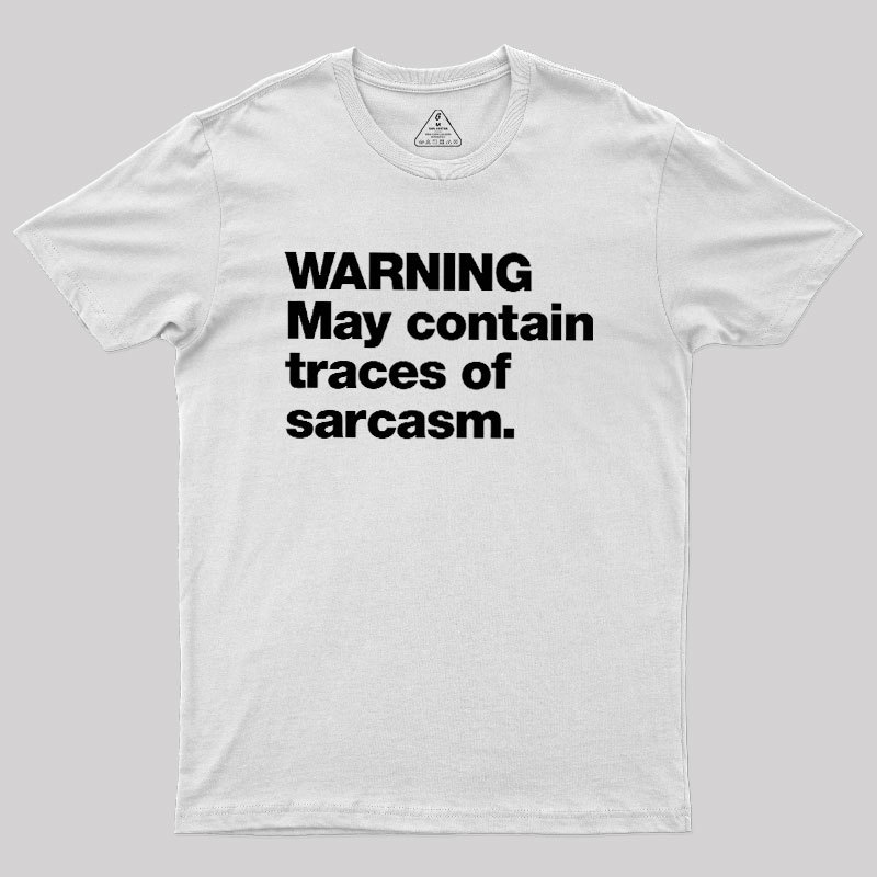 WARNING May Contain Traces Of Sarcasm Geek T-Shirt