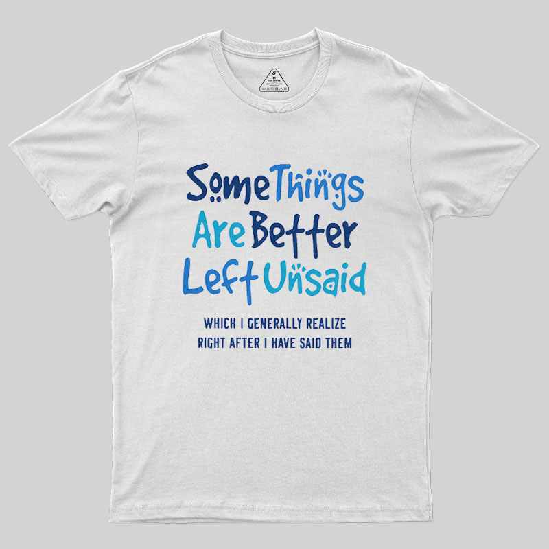 Some Things Are Just Better Left Unsaid Geek T-Shirt