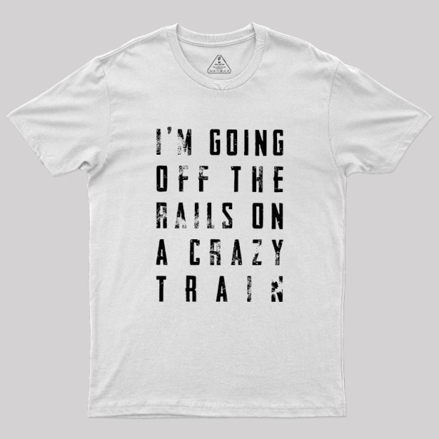 Crazy Train Lyric Quote Geek T-Shirt