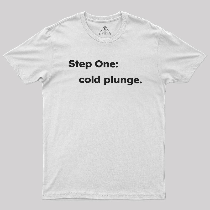 Step One: Cold Plunge Geek T-Shirt
