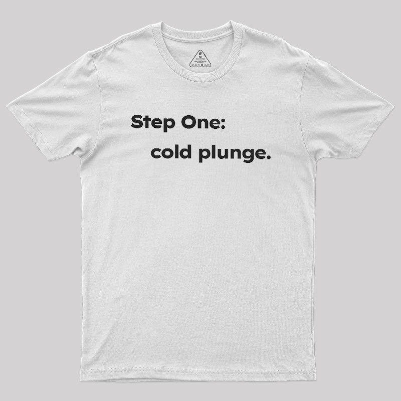 Step One: Cold Plunge Geek T-Shirt